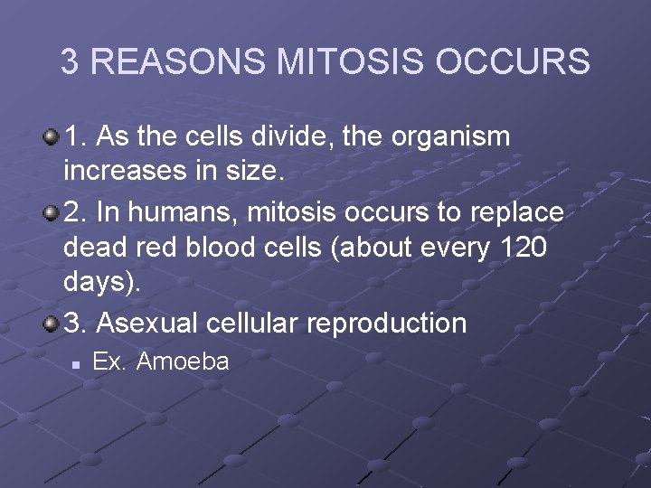 3 REASONS MITOSIS OCCURS 1. As the cells divide, the organism increases in size.