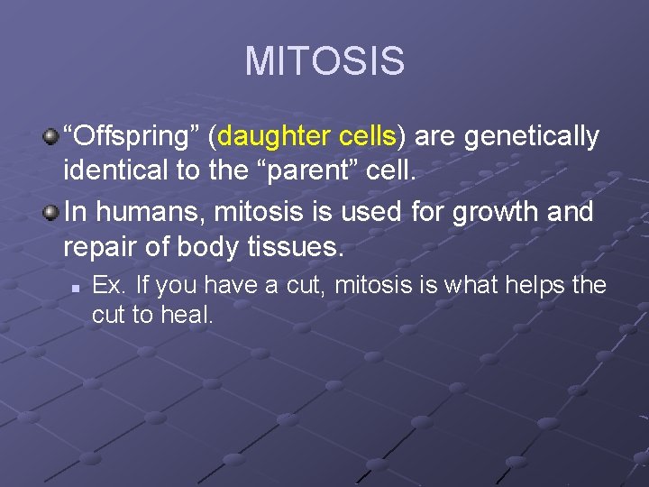 MITOSIS “Offspring” (daughter cells) are genetically identical to the “parent” cell. In humans, mitosis
