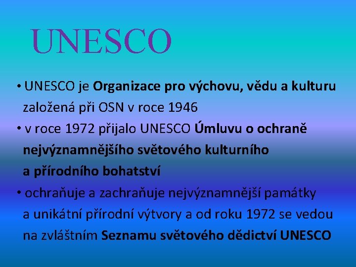 UNESCO • UNESCO je Organizace pro výchovu, vědu a kulturu založená při OSN v