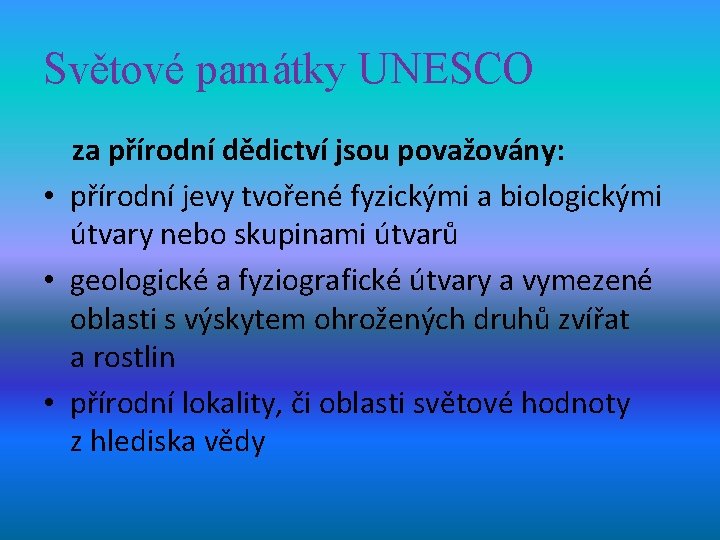 Světové památky UNESCO za přírodní dědictví jsou považovány: • přírodní jevy tvořené fyzickými a