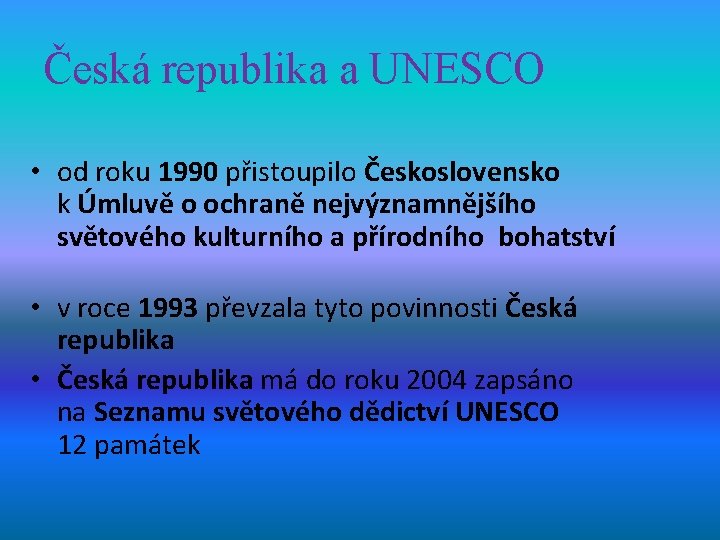 Česká republika a UNESCO • od roku 1990 přistoupilo Československo k Úmluvě o ochraně