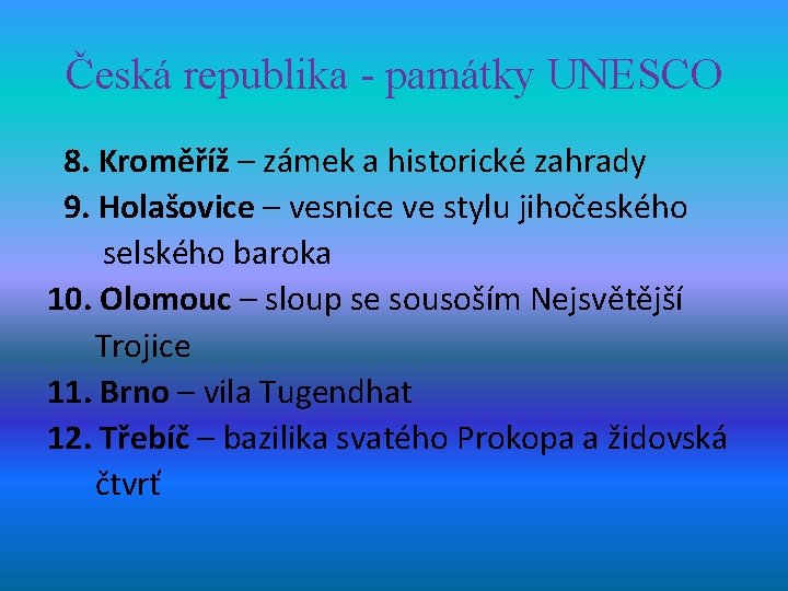 Česká republika - památky UNESCO 8. Kroměříž – zámek a historické zahrady 9. Holašovice