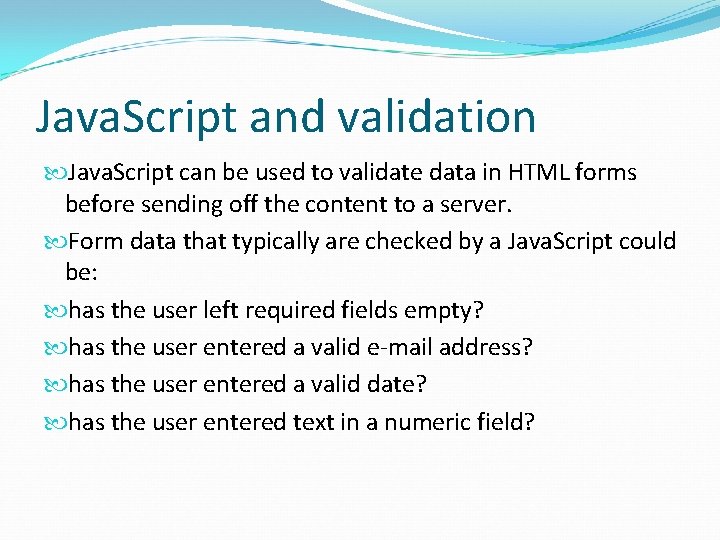 Java. Script and validation Java. Script can be used to validate data in HTML