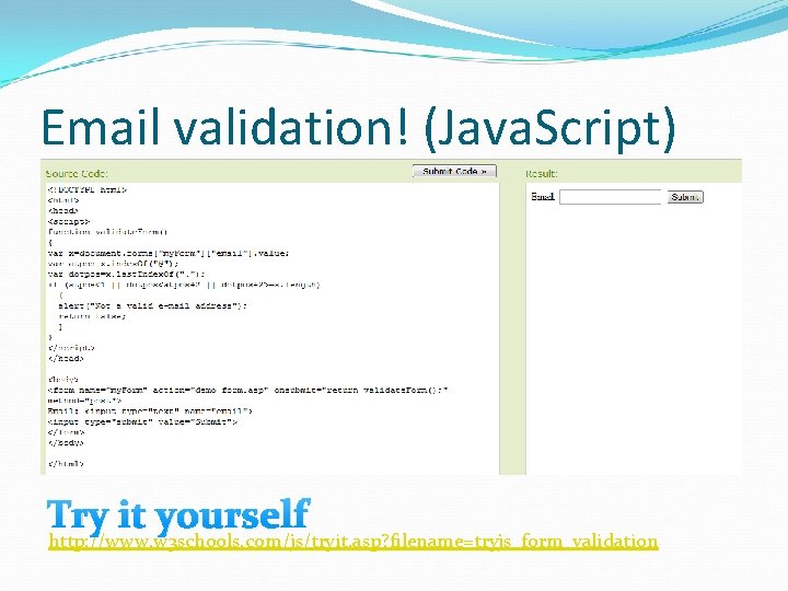 Email validation! (Java. Script) Try it yourself http: //www. w 3 schools. com/js/tryit. asp?