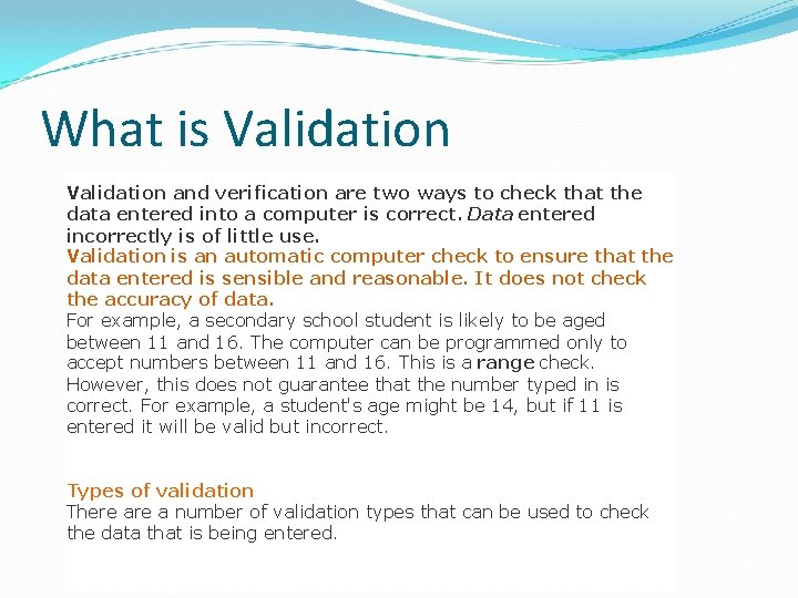 What is Validation and verification are two ways to check that the data entered