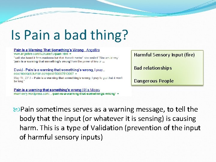 Is Pain a bad thing? Harmful Sensory Input (fire) Bad relationships Dangerous People Pain