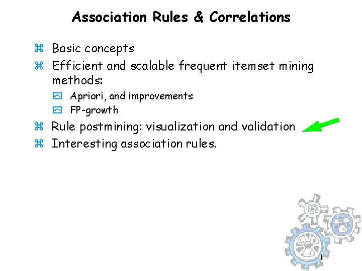 Association Rules & Correlations z Basic concepts z Efficient and scalable frequent itemset mining
