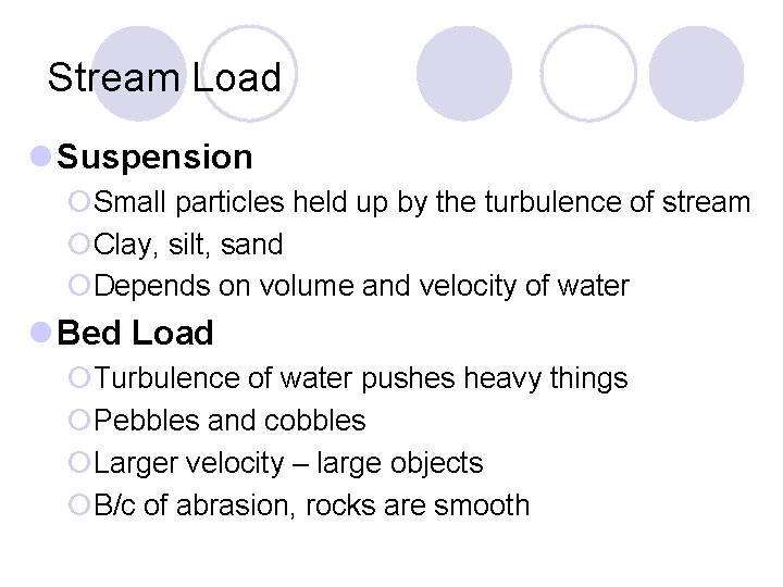 Stream Load l Suspension ¡Small particles held up by the turbulence of stream ¡Clay,