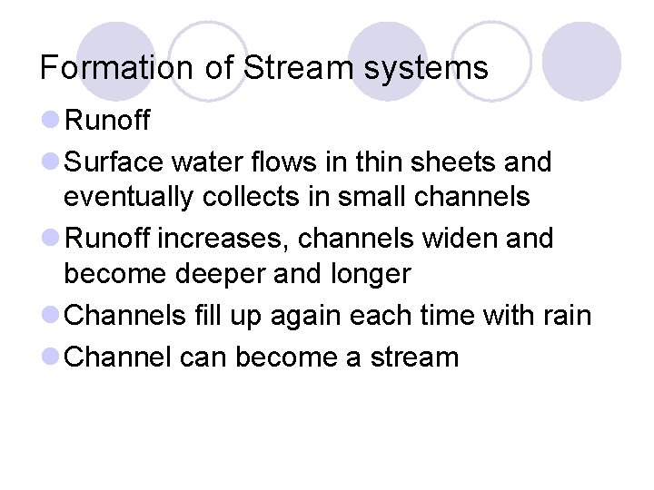 Formation of Stream systems l Runoff l Surface water flows in thin sheets and