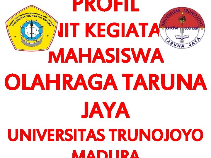 PROFIL UNIT KEGIATAN MAHASISWA OLAHRAGA TARUNA JAYA UNIVERSITAS TRUNOJOYO 