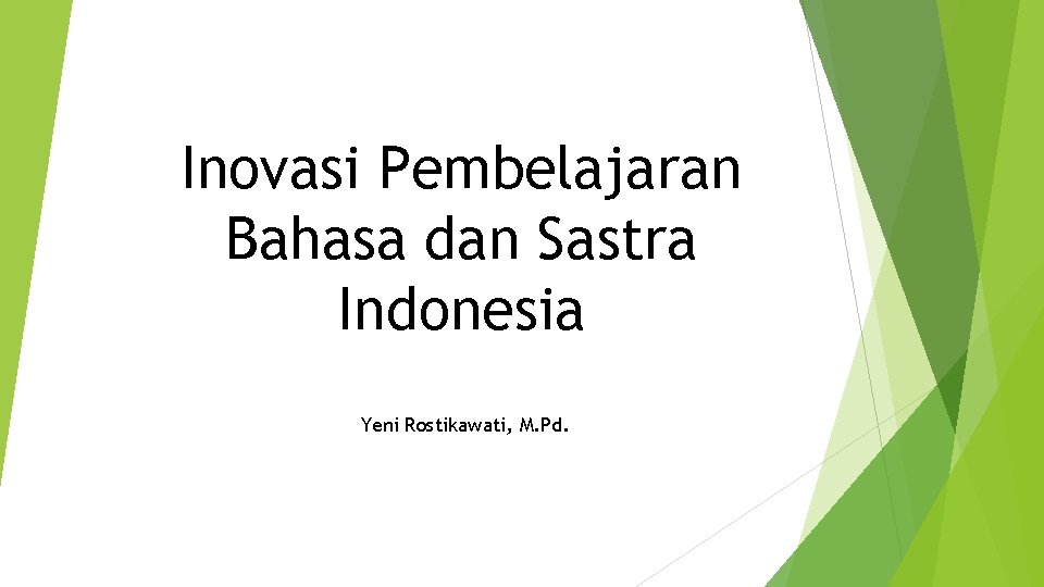 Inovasi Pembelajaran Bahasa dan Sastra Indonesia Yeni Rostikawati, M. Pd. 