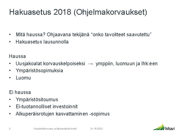 Hakuasetus 2018 (Ohjelmakorvaukset) • Mitä haussa? Ohjaavana tekijänä “onko tavoitteet saavutettu” • Hakuasetus lausunnolla