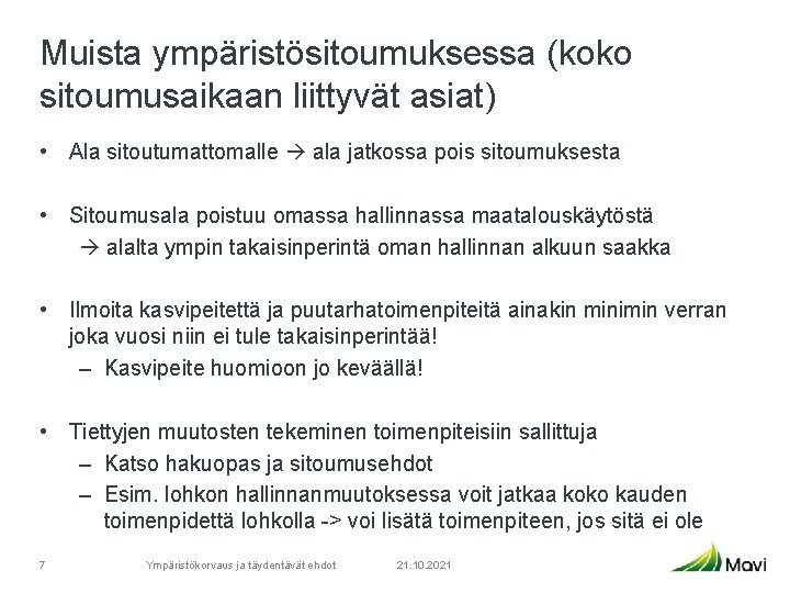 Muista ympäristösitoumuksessa (koko sitoumusaikaan liittyvät asiat) • Ala sitoutumattomalle ala jatkossa pois sitoumuksesta •