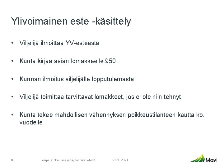 Ylivoimainen este -käsittely • Viljelijä ilmoittaa YV-esteestä • Kunta kirjaa asian lomakkeelle 950 •