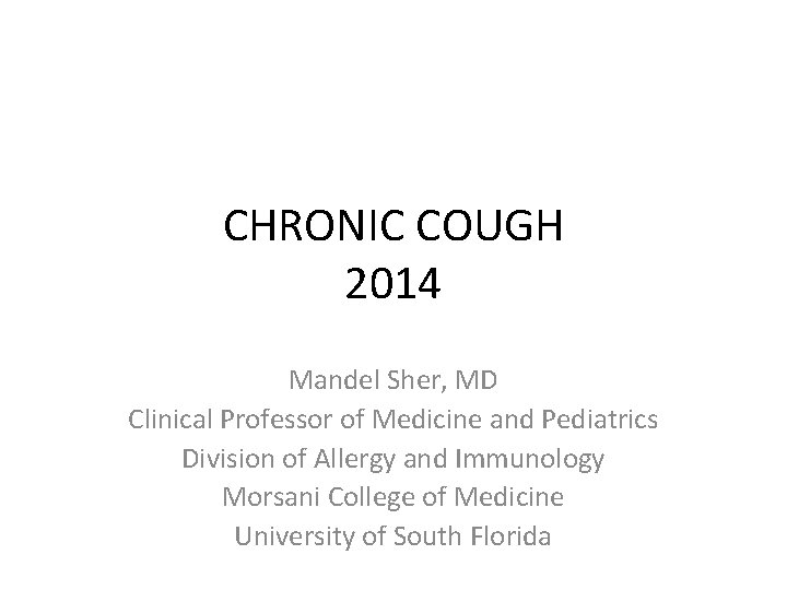 CHRONIC COUGH 2014 Mandel Sher, MD Clinical Professor of Medicine and Pediatrics Division of