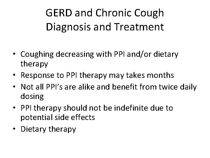 GERD and Chronic Cough Diagnosis and Treatment • Coughing decreasing with PPI and/or dietary