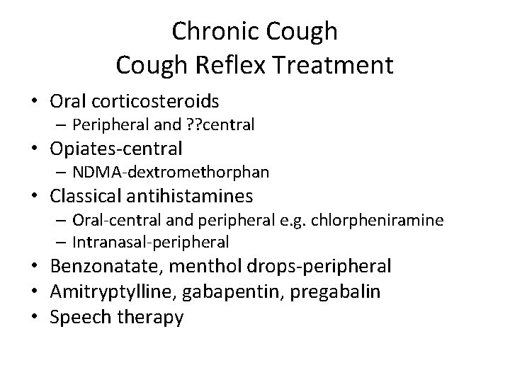 Chronic Cough Reflex Treatment • Oral corticosteroids – Peripheral and ? ? central •