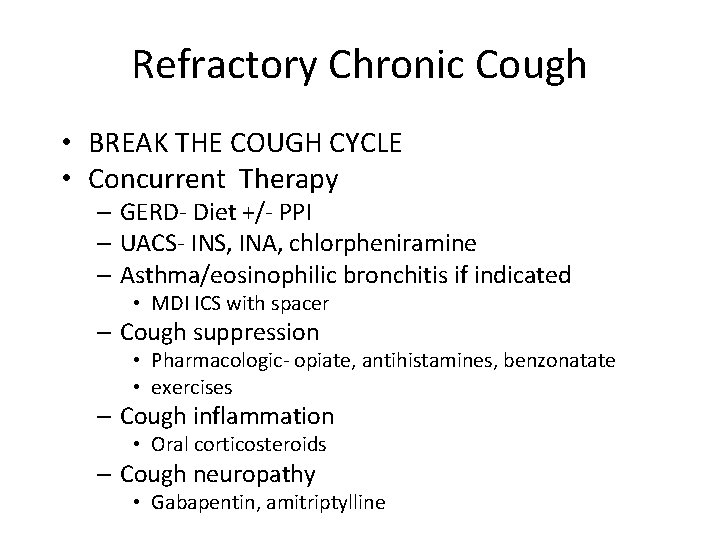 Refractory Chronic Cough • BREAK THE COUGH CYCLE • Concurrent Therapy – GERD- Diet