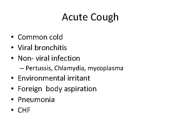Acute Cough • Common cold • Viral bronchitis • Non- viral infection – Pertussis,