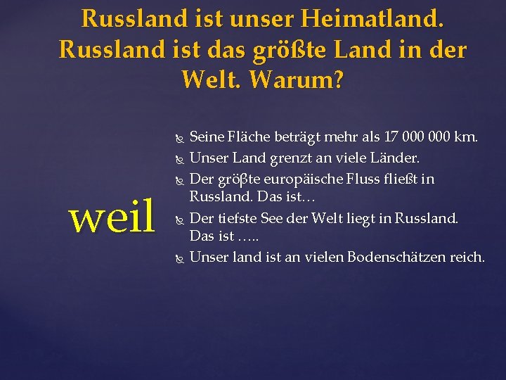 Russland ist unser Heimatland. Russland ist das größte Land in der Welt. Warum? weil