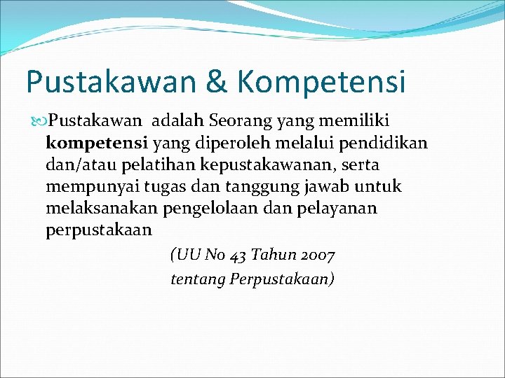 Pustakawan & Kompetensi Pustakawan adalah Seorang yang memiliki kompetensi yang diperoleh melalui pendidikan dan/atau