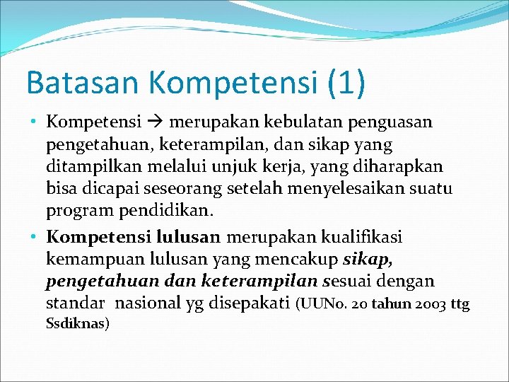 Batasan Kompetensi (1) • Kompetensi merupakan kebulatan penguasan pengetahuan, keterampilan, dan sikap yang ditampilkan