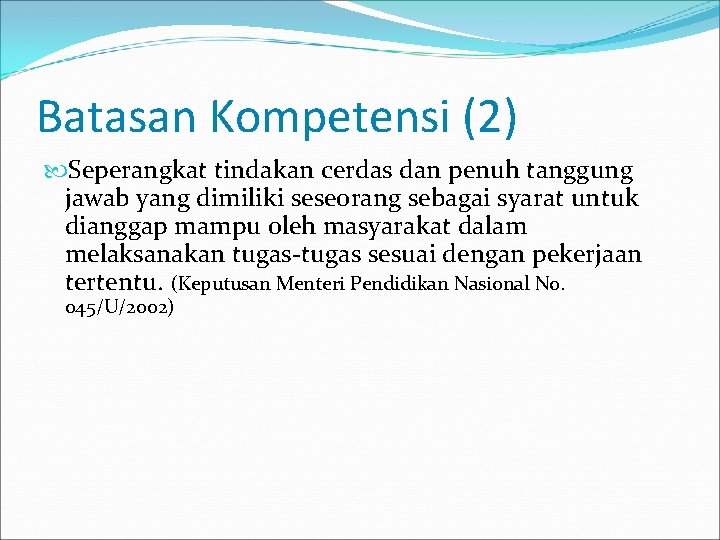 Batasan Kompetensi (2) Seperangkat tindakan cerdas dan penuh tanggung jawab yang dimiliki seseorang sebagai