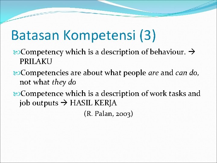 Batasan Kompetensi (3) Competency which is a description of behaviour. PRILAKU Competencies are about
