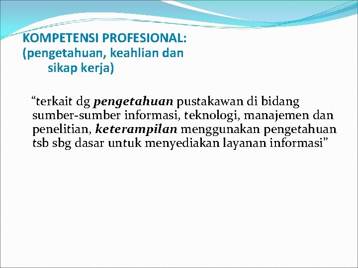 KOMPETENSI PROFESIONAL: (pengetahuan, keahlian dan sikap kerja) “terkait dg pengetahuan pustakawan di bidang sumber-sumber