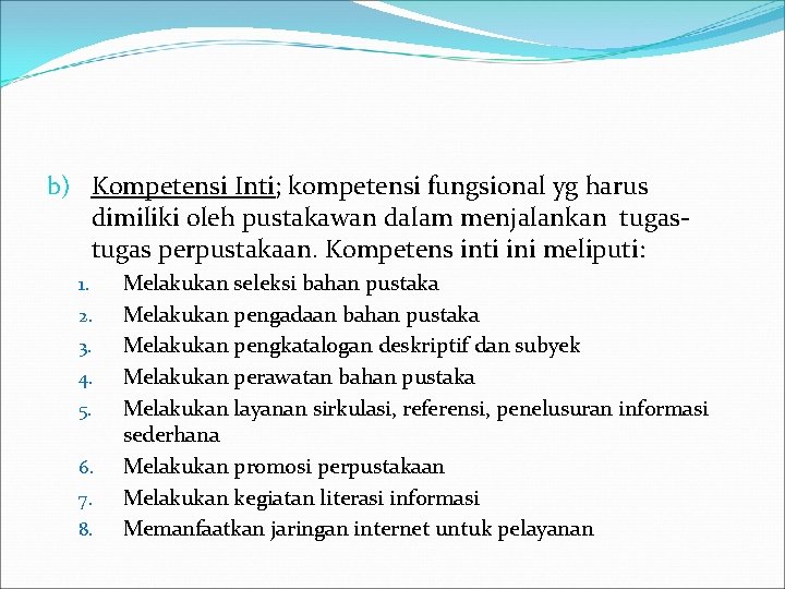 b) Kompetensi Inti; kompetensi fungsional yg harus dimiliki oleh pustakawan dalam menjalankan tugas perpustakaan.