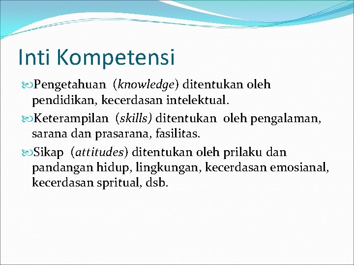 Inti Kompetensi Pengetahuan (knowledge) ditentukan oleh pendidikan, kecerdasan intelektual. Keterampilan (skills) ditentukan oleh pengalaman,