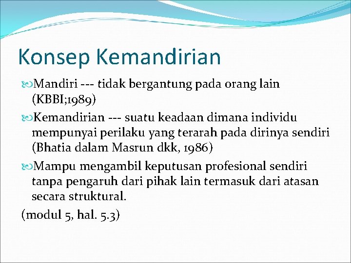 Konsep Kemandirian Mandiri --- tidak bergantung pada orang lain (KBBI; 1989) Kemandirian --- suatu