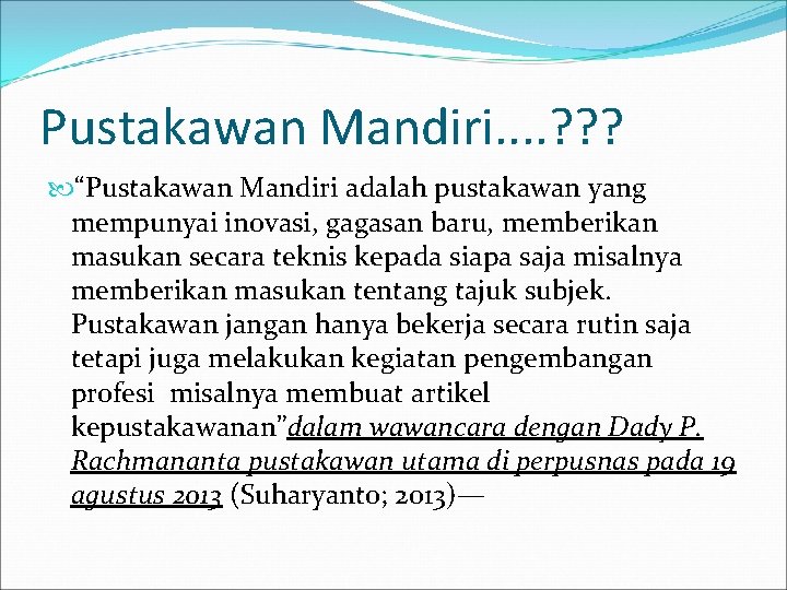 Pustakawan Mandiri. . ? ? ? “Pustakawan Mandiri adalah pustakawan yang mempunyai inovasi, gagasan