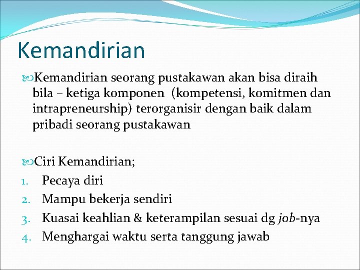 Kemandirian seorang pustakawan akan bisa diraih bila – ketiga komponen (kompetensi, komitmen dan intrapreneurship)