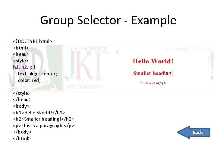 Group Selector - Example <!DOCTYPE html> <head> <style> h 1, h 2, p {