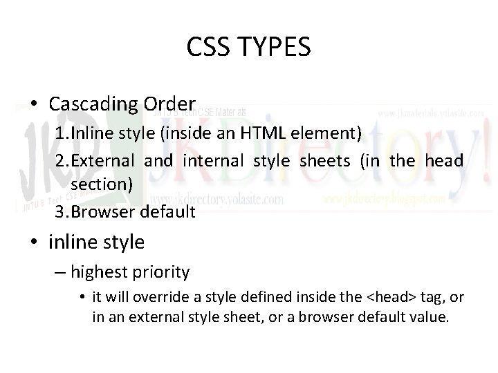 CSS TYPES • Cascading Order 1. Inline style (inside an HTML element) 2. External