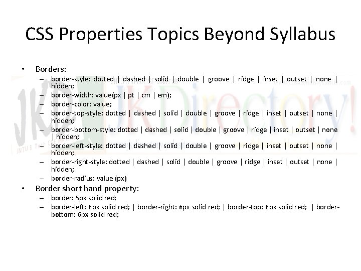 CSS Properties Topics Beyond Syllabus • Borders: – border-style: dotted | dashed | solid