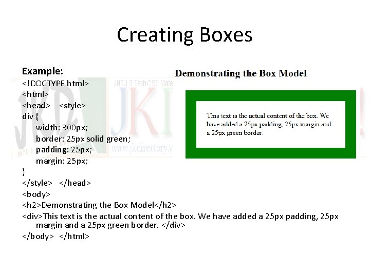 Creating Boxes Example: <!DOCTYPE html> <head> <style> div { width: 300 px; border: 25