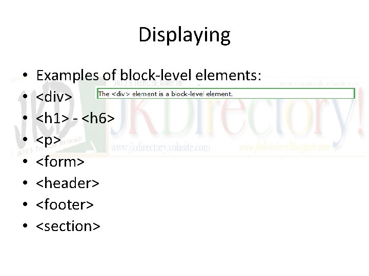 Displaying • • Examples of block-level elements: <div> <h 1> - <h 6> <p>