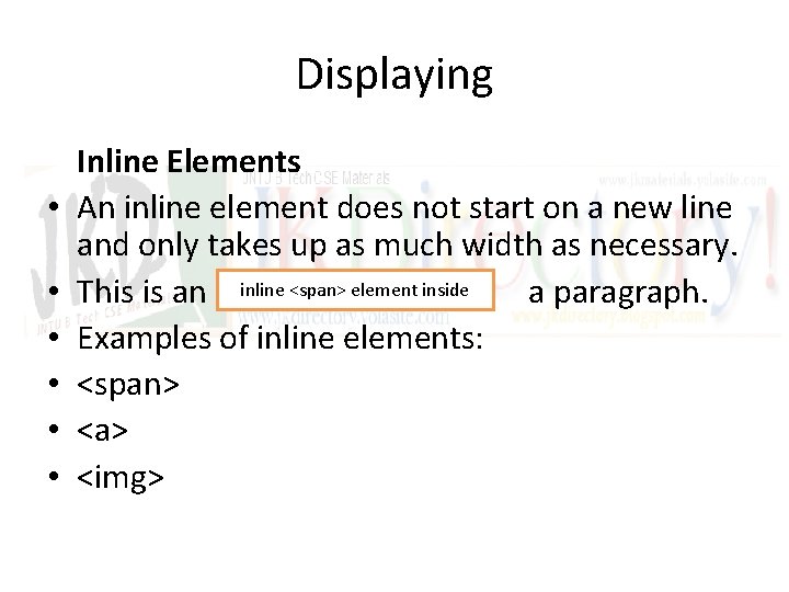 Displaying • • • Inline Elements An inline element does not start on a