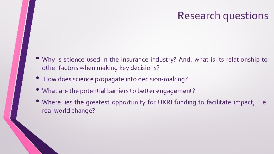 Research questions • Why is science used in the insurance industry? And, what is
