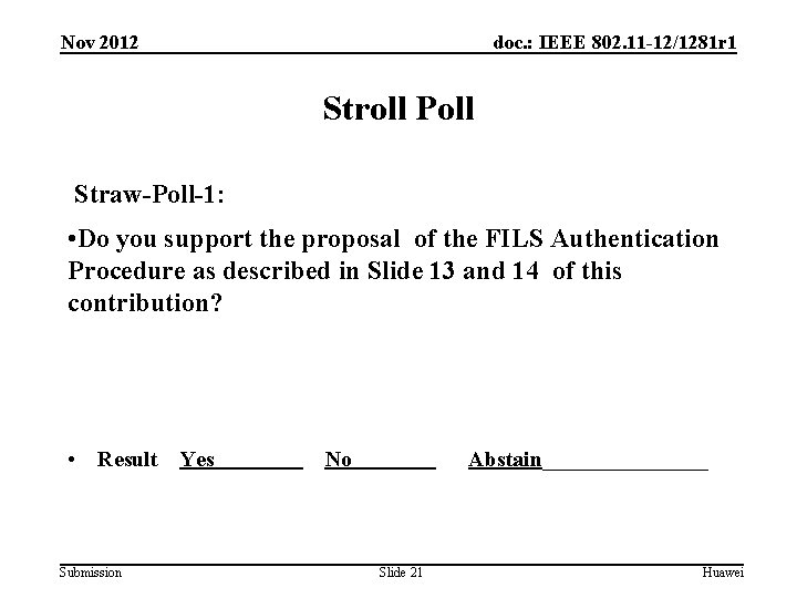 Nov 2012 doc. : IEEE 802. 11 -12/1281 r 1 Stroll Poll Straw-Poll-1: •