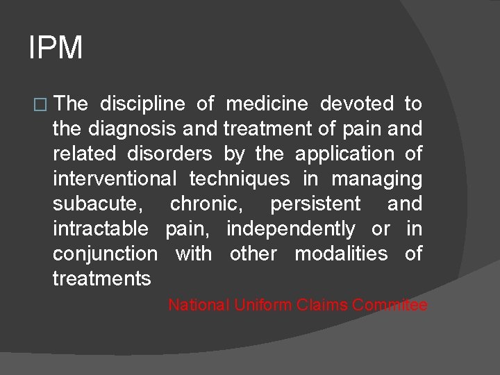 IPM � The discipline of medicine devoted to the diagnosis and treatment of pain