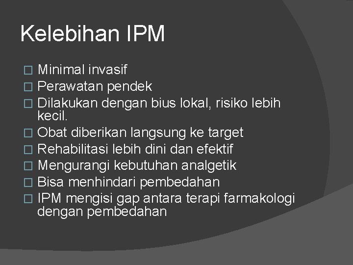 Kelebihan IPM Minimal invasif Perawatan pendek Dilakukan dengan bius lokal, risiko lebih kecil. �