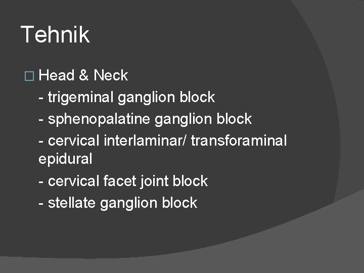 Tehnik � Head & Neck - trigeminal ganglion block - sphenopalatine ganglion block -