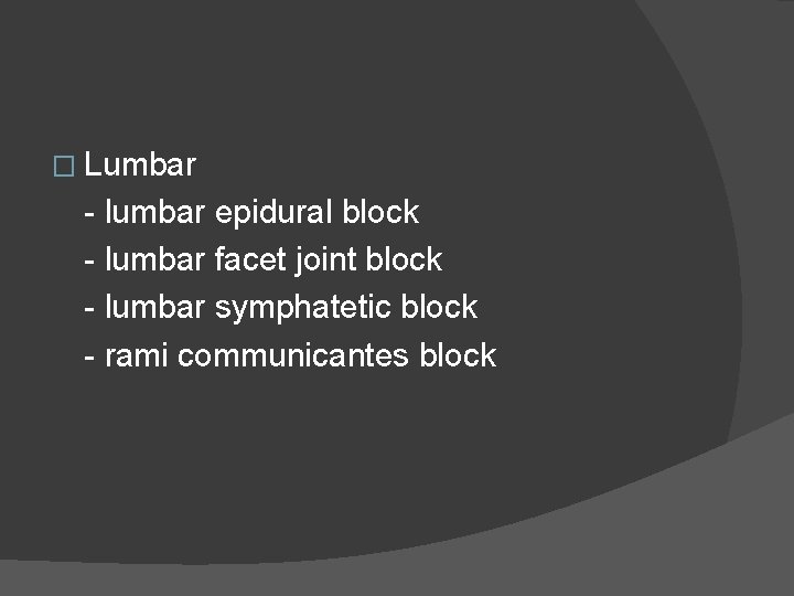 � Lumbar - lumbar epidural block - lumbar facet joint block - lumbar symphatetic