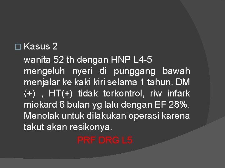 � Kasus 2 wanita 52 th dengan HNP L 4 -5 mengeluh nyeri di