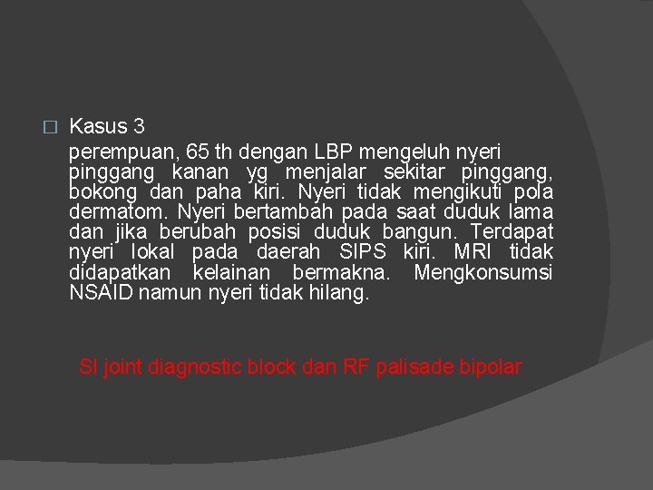 � Kasus 3 perempuan, 65 th dengan LBP mengeluh nyeri pinggang kanan yg menjalar