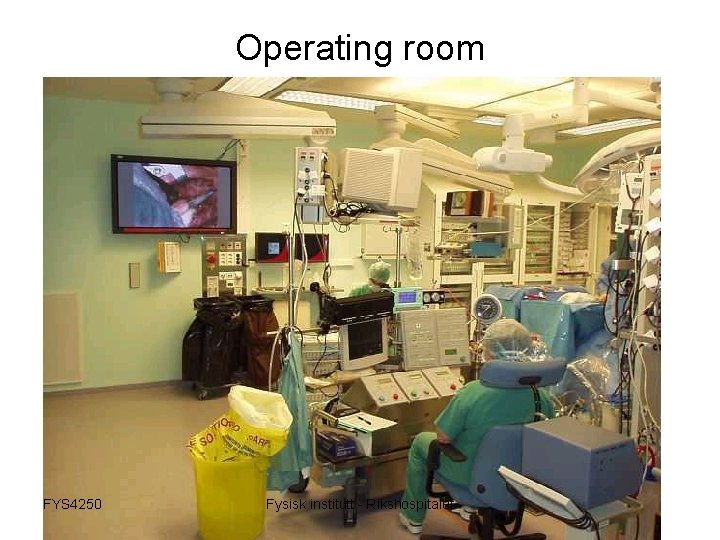 Operating room FYS 4250 Fysisk institutt - Rikshospitalet 