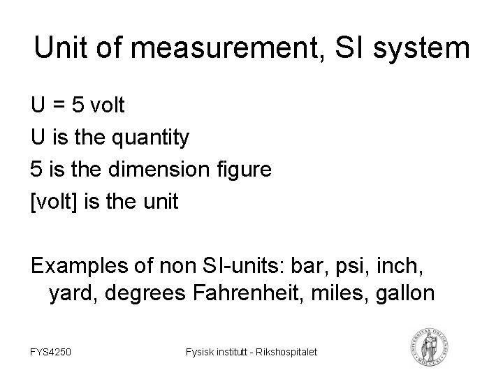 Unit of measurement, SI system U = 5 volt U is the quantity 5